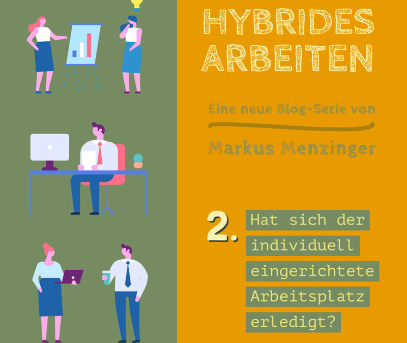 Individueller Arbeitsplatz? Gibt es nicht mehr? – Blog-Serie „Hybrides Arbeiten“ #2
