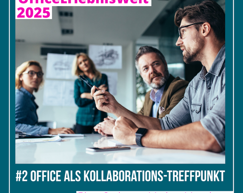 Office als Kollaborations-Treffpunkt – Blog-Serie „OfficeErlebnisWelt2025“ #2